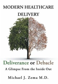 Modern Healthcare Delivery, Deliverance or Debacle - Zema MD, Michael J.