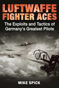 Luftwaffe Fighter Aces: The Exploits and Tactics of Germany's Greatest Pilots - Spick, Mike