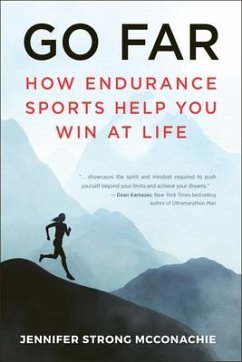 Go Far: How Endurance Sports Help You Win at Life - McConachie, Jennifer