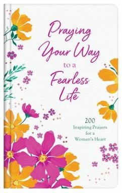 Praying Your Way to a Fearless Life: 200 Inspiring Prayers for a Woman's Heart - Scott, Carey