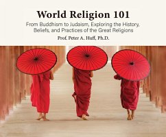 World Religion 101: From Buddhism to Judaism, History, Beliefs, & Practices of the Great Religions - Huff, Peter A.