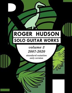 Roger Hudson Solo Guitar Works Volume 3, 2007-2020 - Hudson, Roger