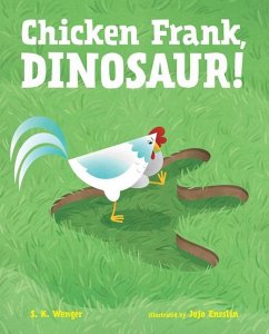 Chicken Frank, Dinosaur! - WENGER, S. K.