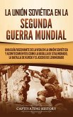 La Unión Soviética en la Segunda Guerra Mundial