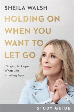 Holding on When You Want to Let Go Study Guide - Walsh, Sheila