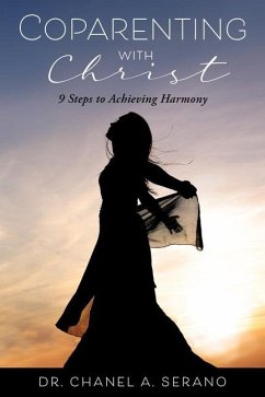 Coparenting with Christ: 9 Steps to Achieving Harmony - Serano, Chanel A.