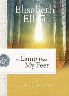 A Lamp Unto My Feet - The Bible`s Light for Your Daily Walk - Elliot, Elisabeth