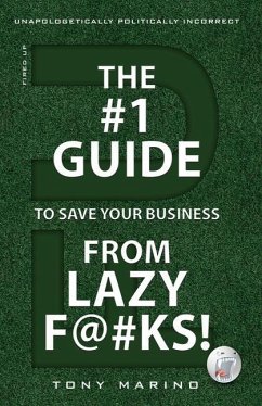 The #1 Guide to Save Your Business from Lazy F@#Ks! - Marino, Tony