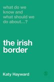 What Do We Know and What Should We Do About the Irish Border?