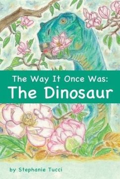 The Way It Once Was: The Dinosaur - Tucci, Stephanie