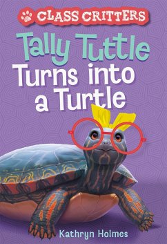 Tally Tuttle Turns Into a Turtle (Class Critters #1) - Holmes, Kathryn