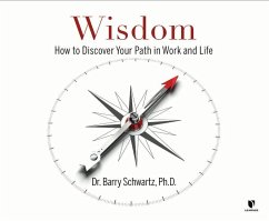 Wisdom: How to Discover Your Path in Work and Life - Schwartz, Barry