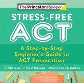 Stress-Free ACT: A Step-By-Step Beginner's Guide to ACT Preparation