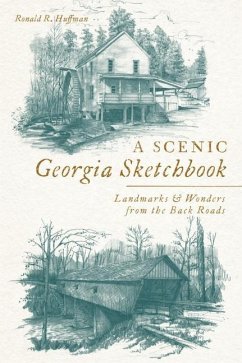 A Scenic Georgia Sketchbook: Landmarks and Wonders from the Back Roads - Huffman, Ronald R.