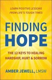 Finding Hope: The 12 Keys to Healing Hardship, Hurt & Sorrow