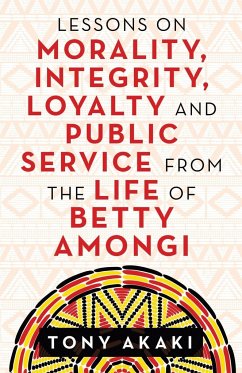 Lessons on Morality, Integrity, Loyalty and Public Service from the Life of Betty Amongi - Akaki, Tony