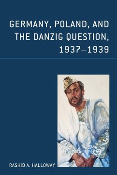 Germany, Poland, and the Danzig Question, 1937-1939 - Halloway, Rashid A.