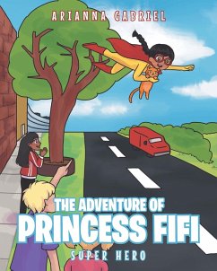 The Adventure Of Princess FiFi: Super Hero - Gabriel, Arianna