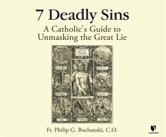 7 Deadly Sins: A Catholic's Guide to Unmasking the Great Lie - Bochanski, Father Philip G.