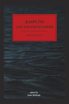 Rasputin and the End of Empire - Kilcoyne, Martin