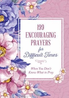 199 Encouraging Prayers for Difficult Times - Compiled By Barbour Staff