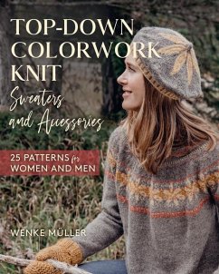 Top-Down Colorwork Knit Sweaters and Accessories: 25 Patterns for Women and Men - Müller, Wenke