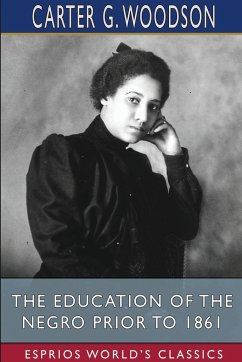 The Education of the Negro Prior to 1861 (Esprios Classics) - Woodson, Carter G.
