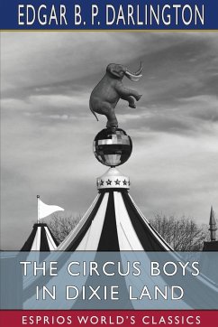 The Circus Boys in Dixie Land (Esprios Classics) - Darlington, Edgar B. P.