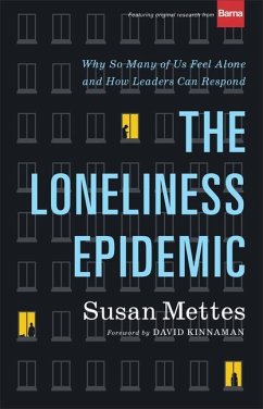 The Loneliness Epidemic - Why So Many of Us Feel Alone--and How Leaders Can Respond - Mettes, Susan; Kinnaman, David