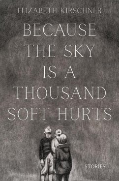 Because the Sky is a Thousand Soft Hurts - Kirschner, Elizabeth