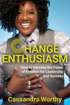 Change Enthusiasm: How to Harness the Power of Emotion for Leadership and Success - Worthy, Cassandra