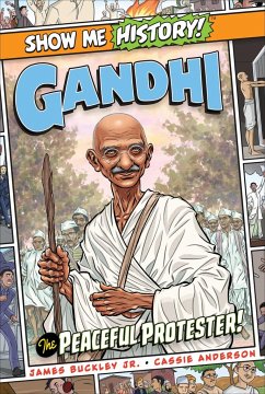 Gandhi: The Peaceful Protester! - Buckley, James