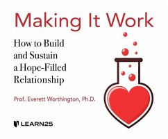 Making It Work: How to Build and Sustain a Hope-Filled Relationship - Worthington, Everett