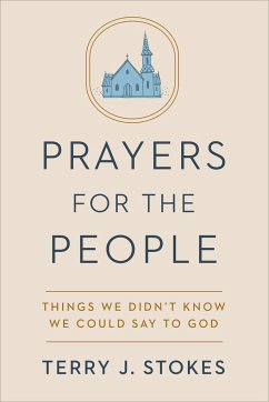 Prayers for the People: Things We Didn't Know We Could Say to God - Stokes, Terry J.