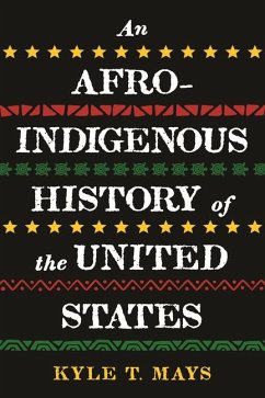 An Afro-Indigenous History of the United States - Mays, Kyle T.