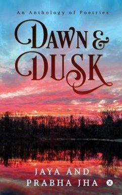 Dawn and Dusk: An Anthology of Poetries - Jaya; Prabha Jha