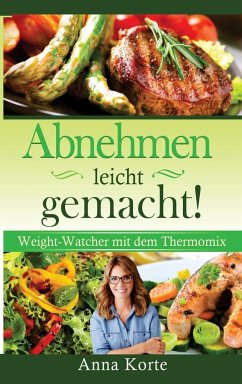 Abnehmen leicht gemacht! Nach Punkten kochen mit dem Thermomix - Korte, Anna