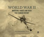 World War II: Impossible Choices and Deeds That Changed History