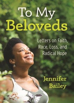 To My Beloveds: Letters on Faith, Race, Loss, and Radical Hope - Bailey, Jennifer