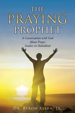 The Praying Prophet: A Conversation with God About Prayer Studies in Habakkuk - Allen, Byron