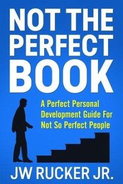 Not the Perfect Book: A Perfect Self Development Guide For Not So Perfect People - Rucker, Jw