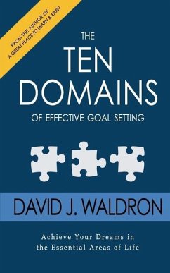 The Ten Domains of Effective Goal Setting: Achieve Your Dreams in the Essential Areas of Life - Waldron, David J.