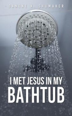 I Met Jesus in My Bathtub - Shumaker, Danene K.