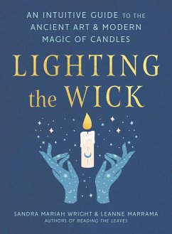 Lighting the Wick: An Intuitive Guide to the Ancient Art and Modern Magic of Candles - Wright, Sandra Mariah; Marrama, Leanne (Leanne Marrama)