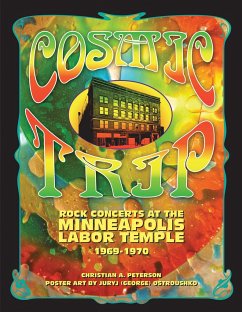Cosmic Trip: Rock Concerts at the Minneapolis Labor Temple 1969-1970 - Peterson, Christian A.