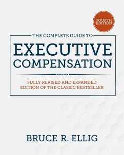 The Complete Guide to Executive Compensation, Fourth Edition - Ellig, Bruce