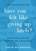Have You Felt Like Giving Up Lately?