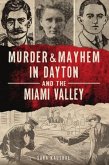 Murder & Mayhem in Dayton and the Miami Valley
