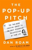 The Pop-Up Pitch: The Two-Hour Creative Sprint to the Most Persuasive Presentation of Your Life