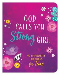 God Calls You Strong, Girl: 90 Empowering Devotions for Teens - Zumbach, Ellie